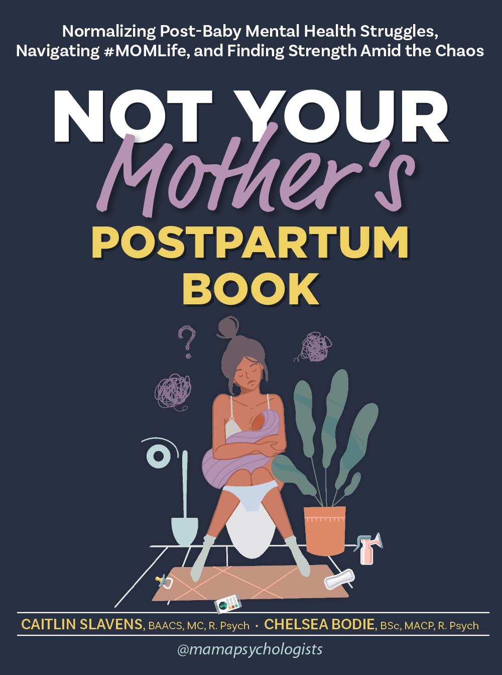 "Not Your Mother’s Postpartum Book" by Caitlin Slavens, BAACS, M.C., R. Psych, and Chelsea Bodie, B.Sc., MACP, R. Psych