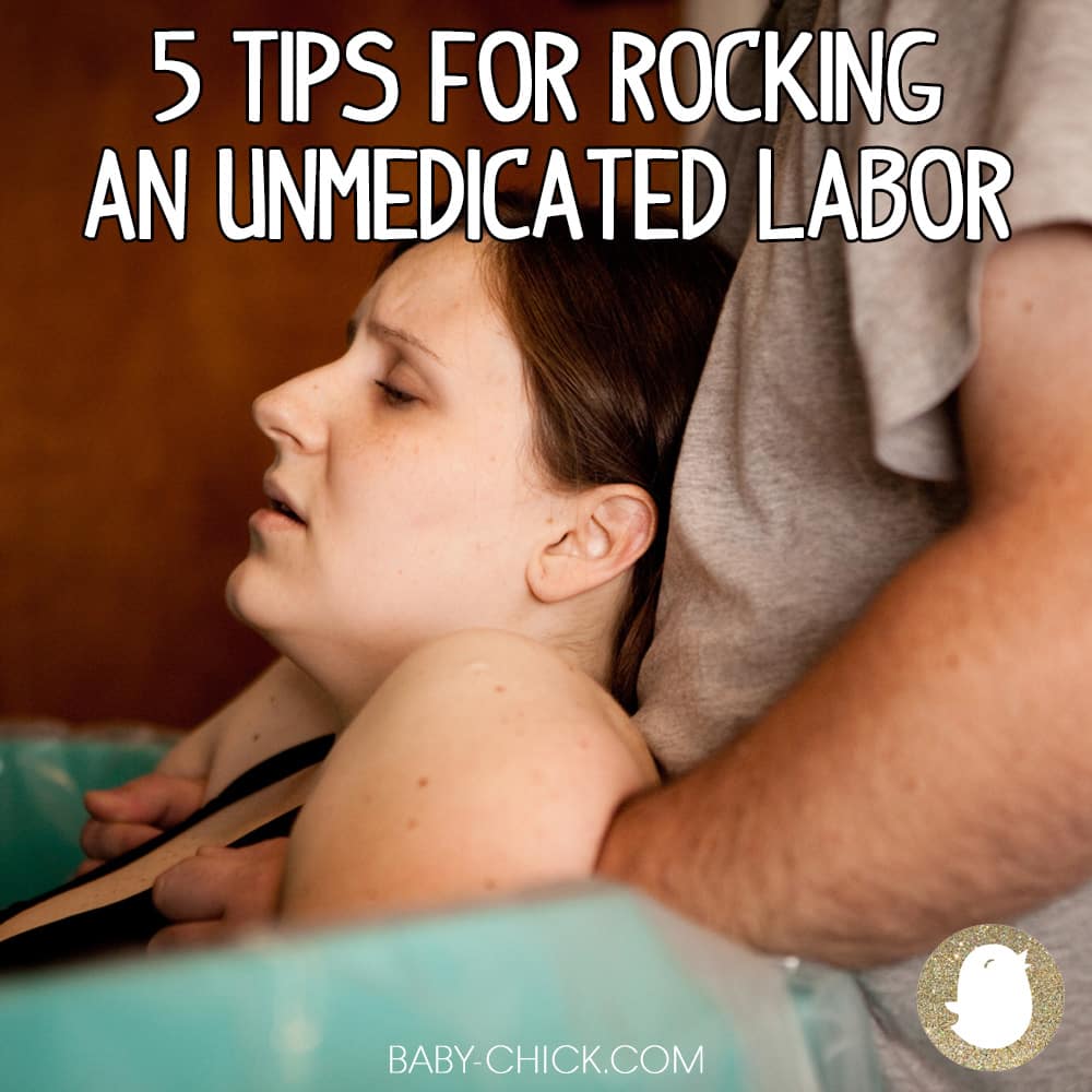 5 Tips for Rocking an Unmedicated Labor | Baby Chick