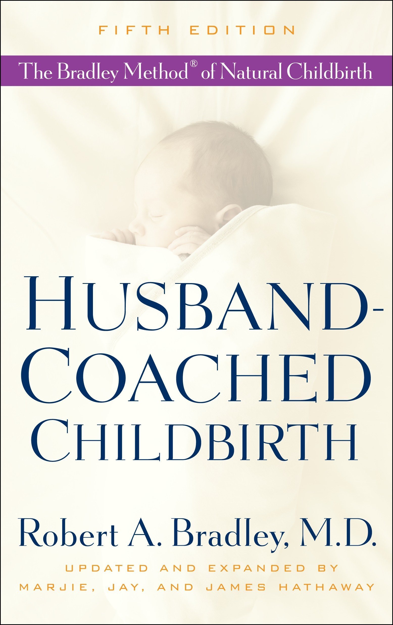"Husband-Coached Childbirth" by Robert A Bradley, M.D., Marjie Hathaway, Jay Hathaway, and James Hathaway