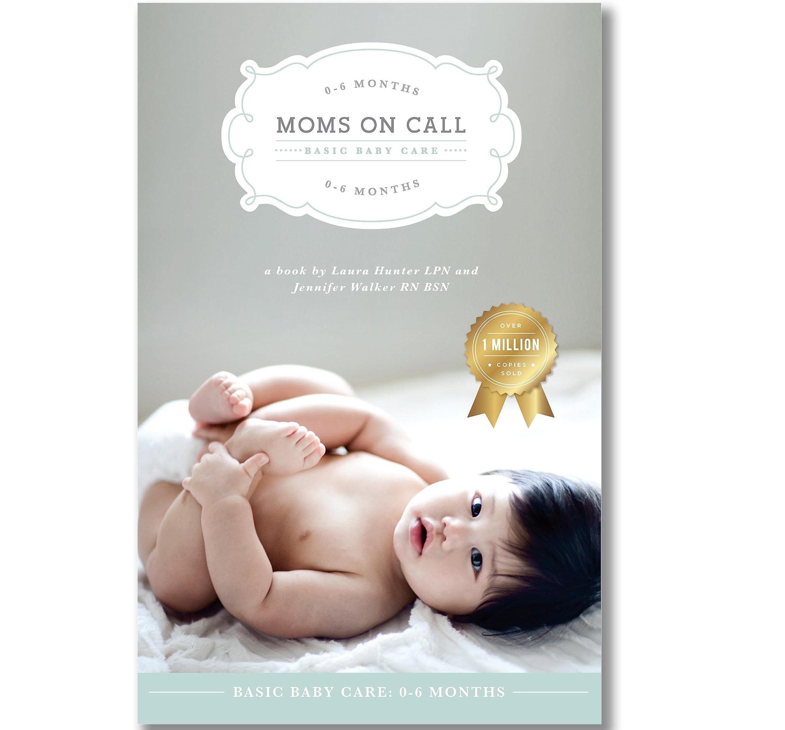 "Moms on Call | Basic Baby Care 0-6 Months" by  Laura Hunter, L.P.N., and Jennifer Walker, R.N., B.S.N.