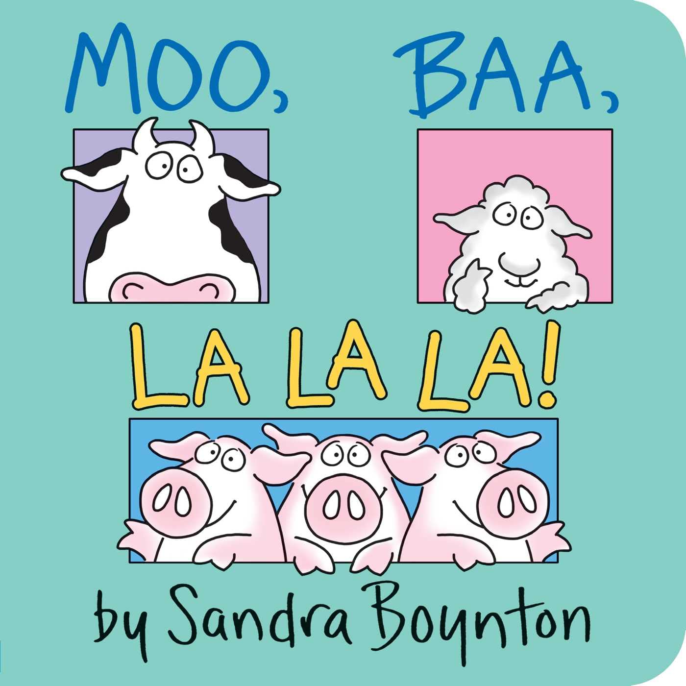 "Moo, Baa, La La La!" by Sandra Boynton