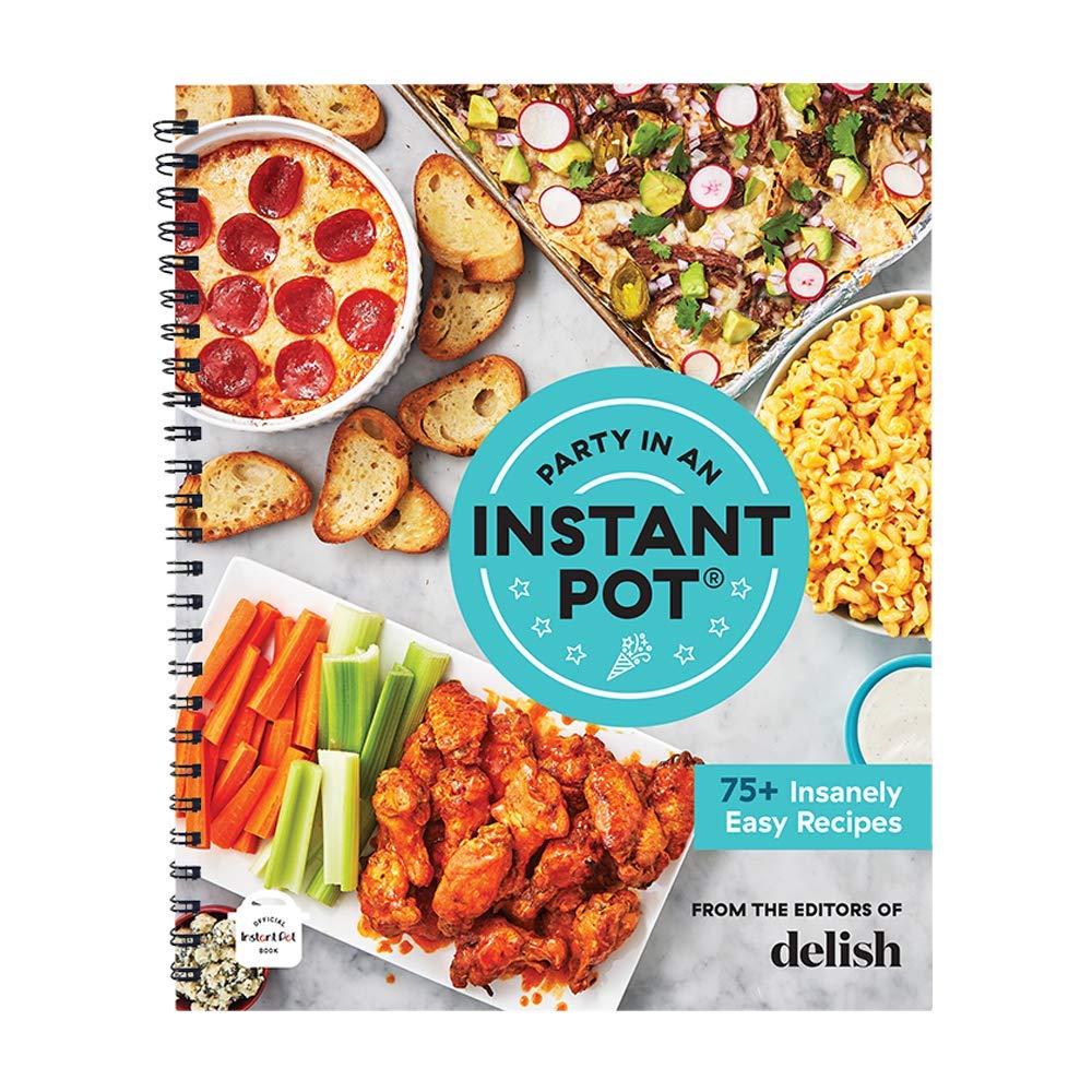 Party in an Instant Pot: 75+ Insanely Easy Instant Pot Recipes from the Editors of Delish