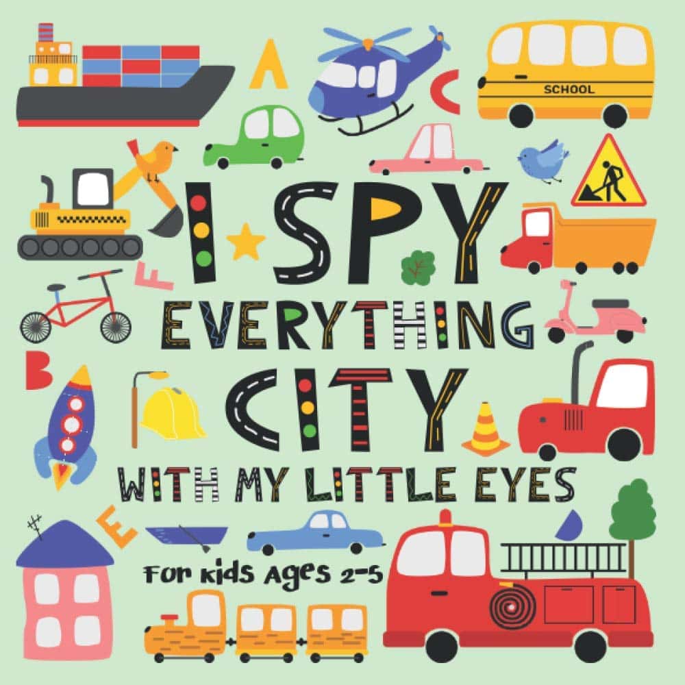 I Spy Everything City With My Little Eyes For Kids Ages 2-5: A Fun Everything Kids Travel Activity Coloring Book