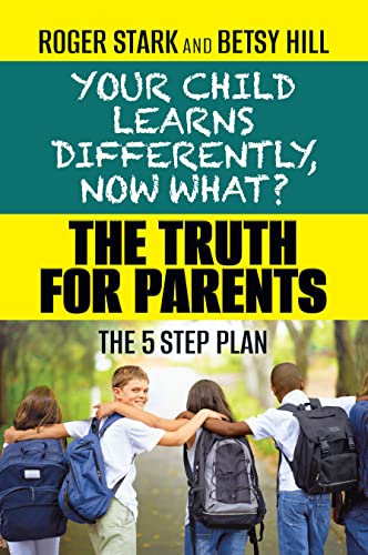 Your Child Learns Differently, Now What?: The Truth for Parents book