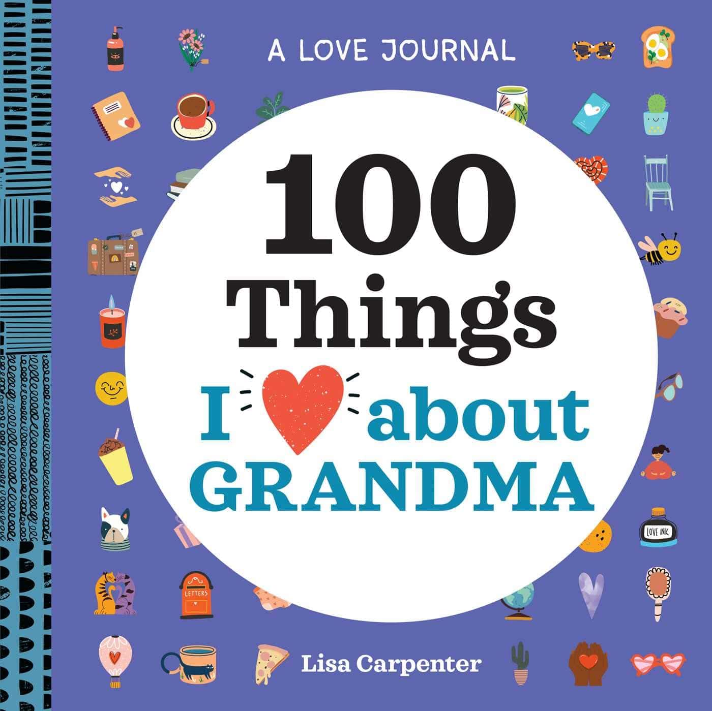A Love Journal: 100 Things I Love About My Grandma
